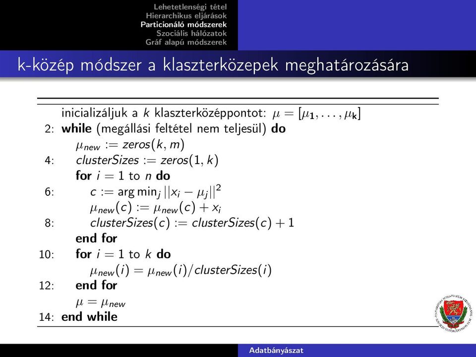 clustersizes := zeros(1, k) for i = 1 to n do c := arg minj xi µj 2 µnew (c) := µnew (c) + xi