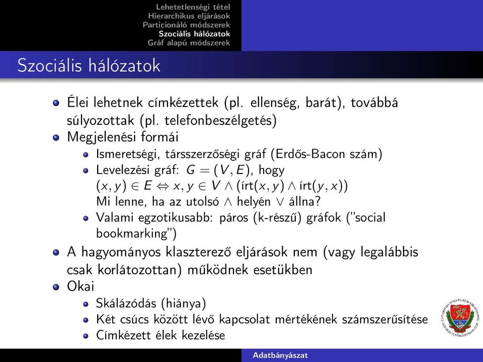 y V (írt(x, y ) írt(y, x)) Mi lenne, ha az utolsó helyén állna?