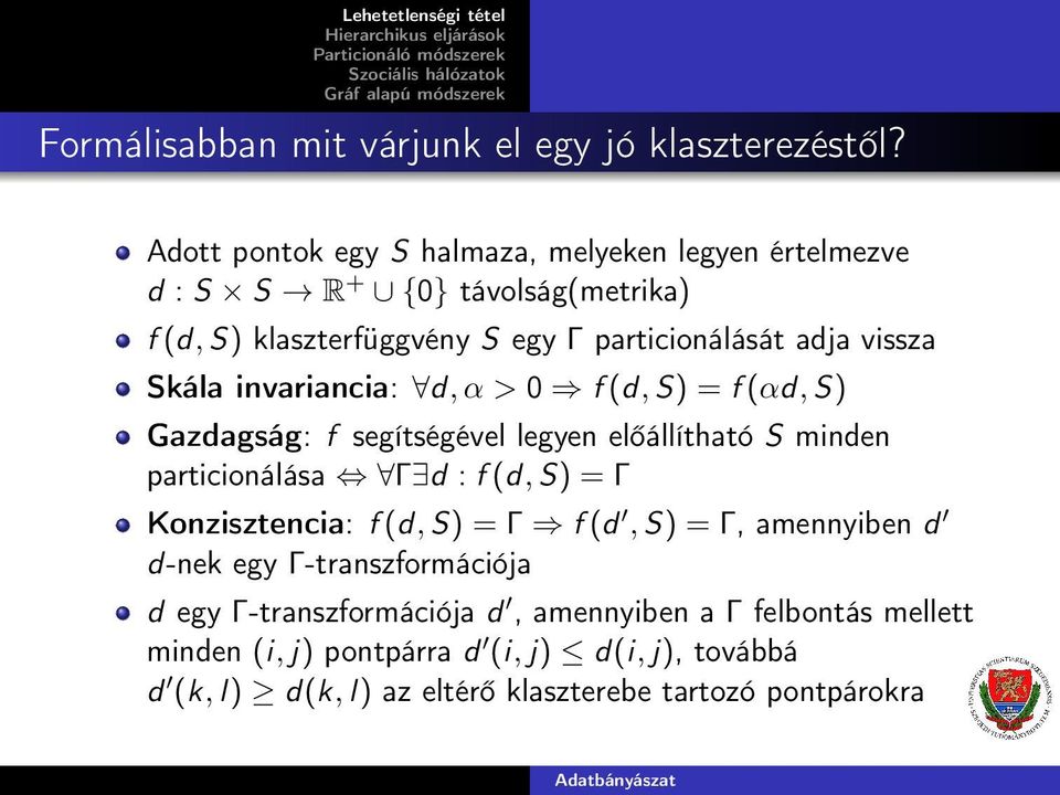 Skála invariancia: d, α > 0 f (d, S) = f (αd, S) Gazdagság: f segítségével legyen előállítható S minden particionálása Γ d : f (d, S) = Γ Konzisztencia: