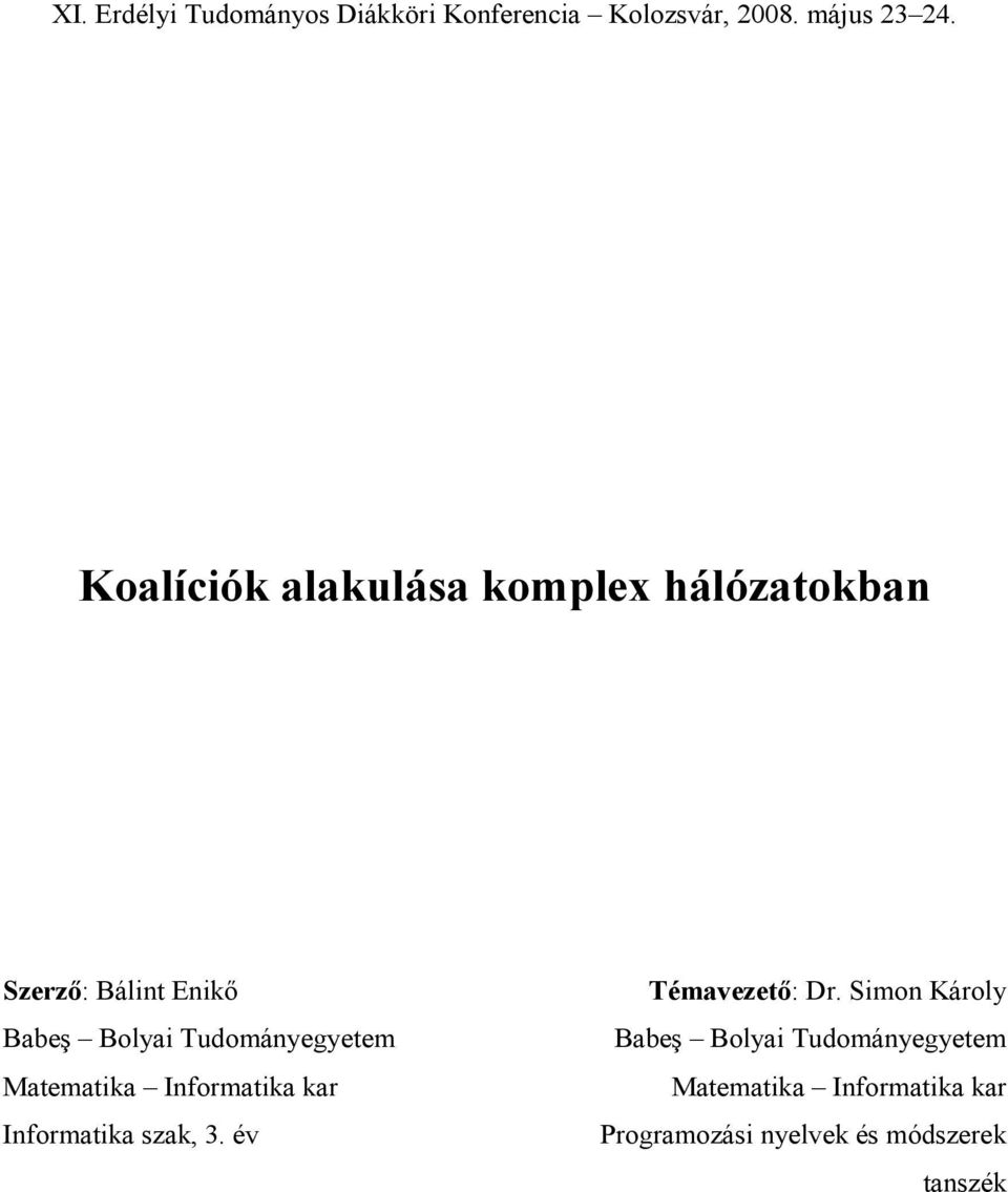 Tudományegyetem Matematika Informatika kar Informatika szak, 3. év Témavezetı: Dr.