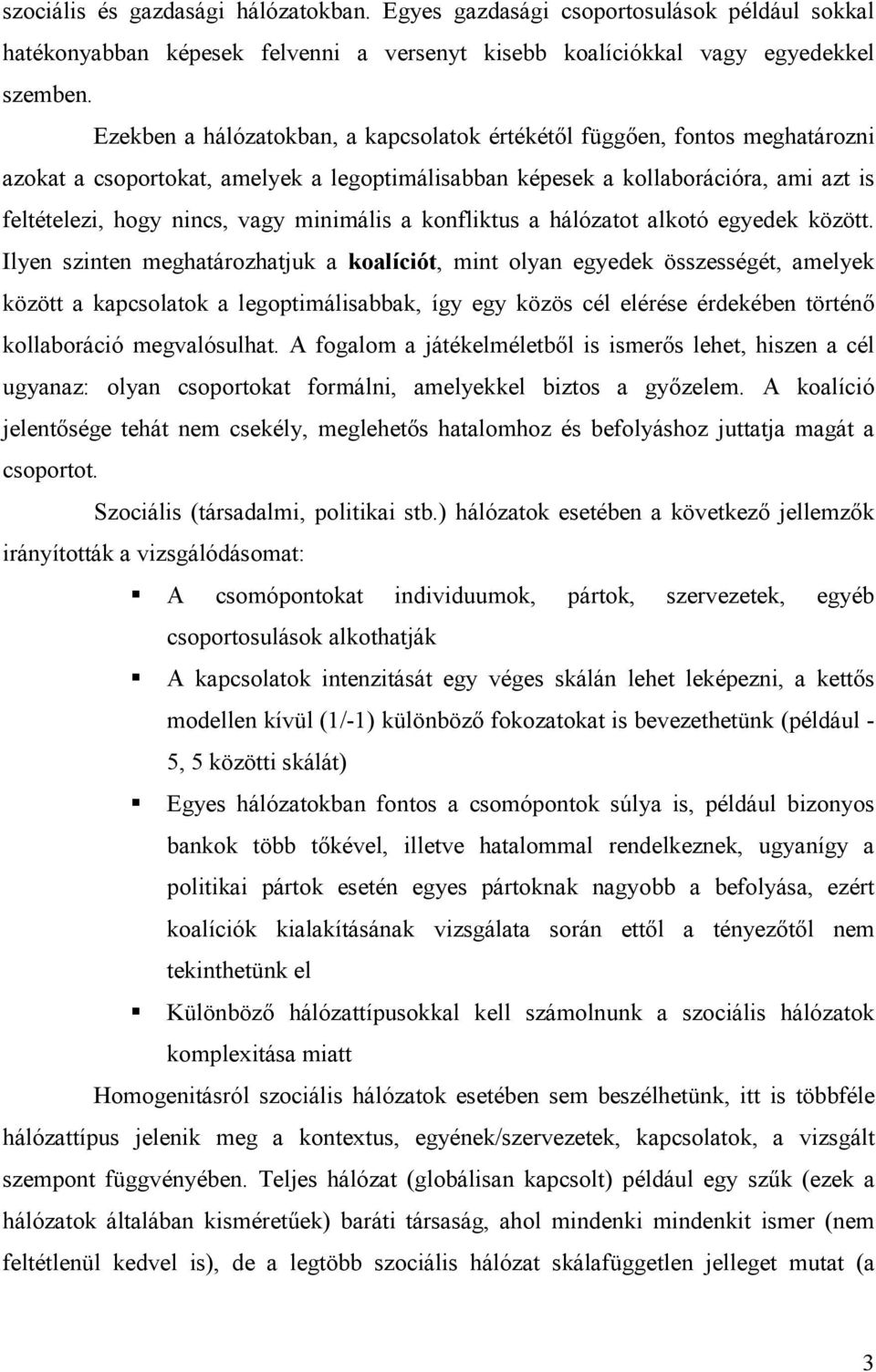 minimális a konfliktus a hálózatot alkotó egyedek között.