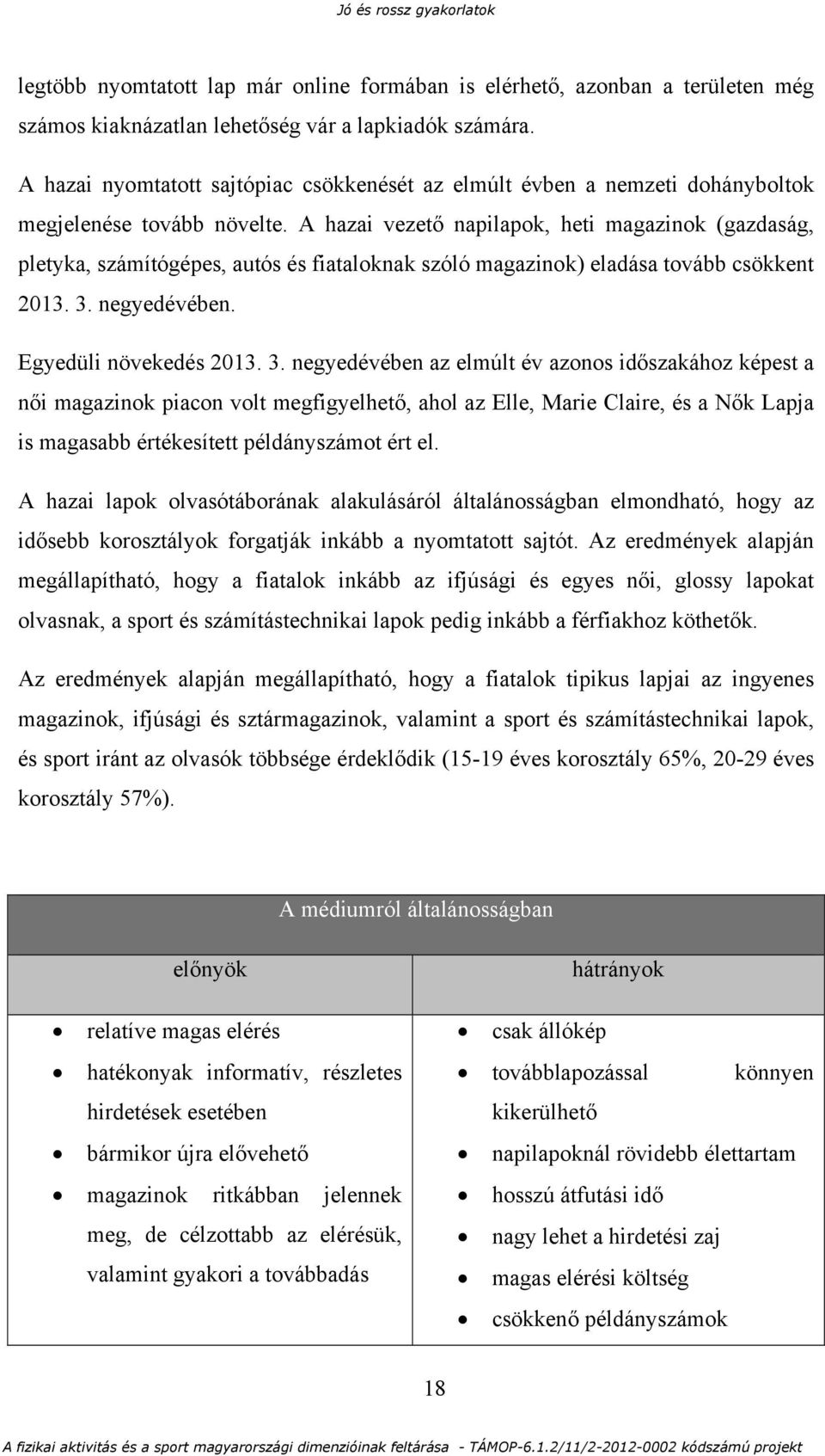 A hazai vezető napilapok, heti magazinok (gazdaság, pletyka, számítógépes, autós és fiataloknak szóló magazinok) eladása tovább csökkent 2013. 3.