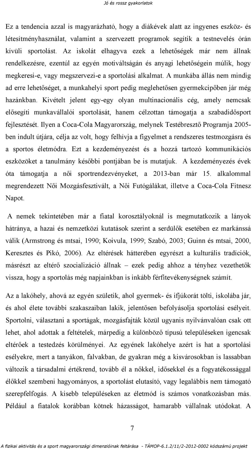 A munkába állás nem mindig ad erre lehetőséget, a munkahelyi sport pedig meglehetősen gyermekcipőben jár még hazánkban.