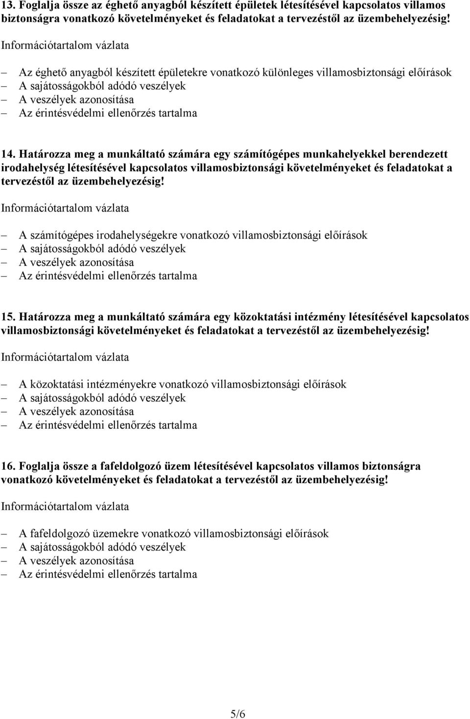 Határozza meg a munkáltató számára egy számítógépes munkahelyekkel berendezett irodahelység létesítésével kapcsolatos villamosbiztonsági követelményeket és feladatokat a tervezéstıl az A számítógépes