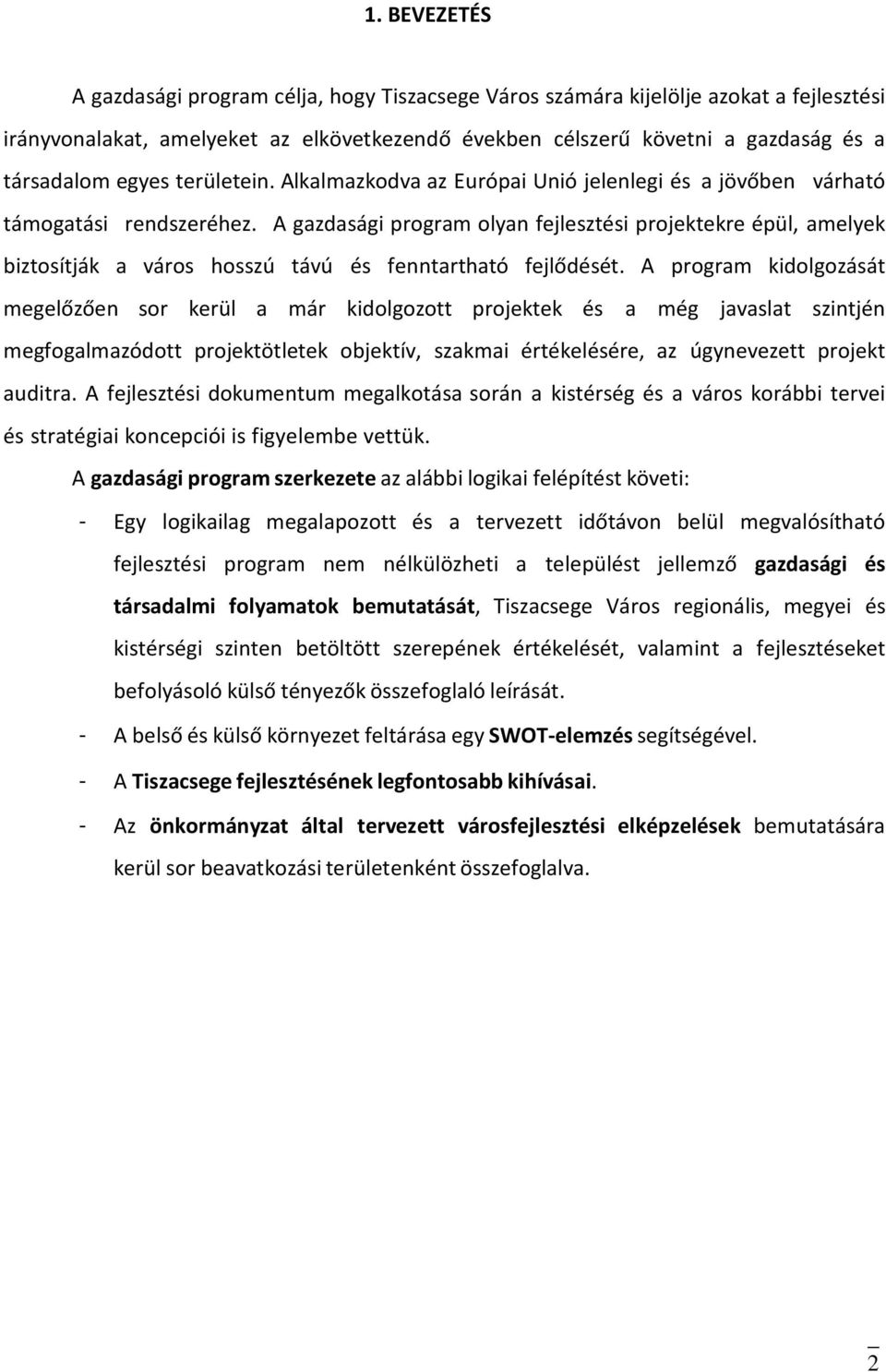 A gazdasági program olyan fejlesztési projektekre épül, amelyek biztosítják a város hosszú távú és fenntartható fejlődését.