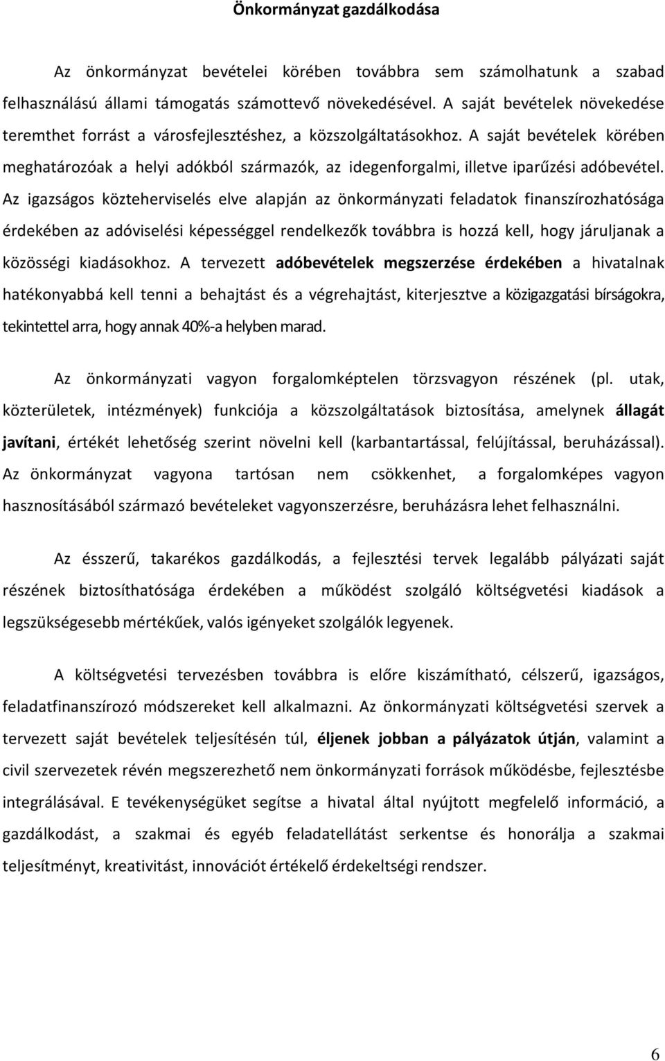 A saját bevételek körében meghatározóak a helyi adókból származók, az idegenforgalmi, illetve iparűzési adóbevétel.