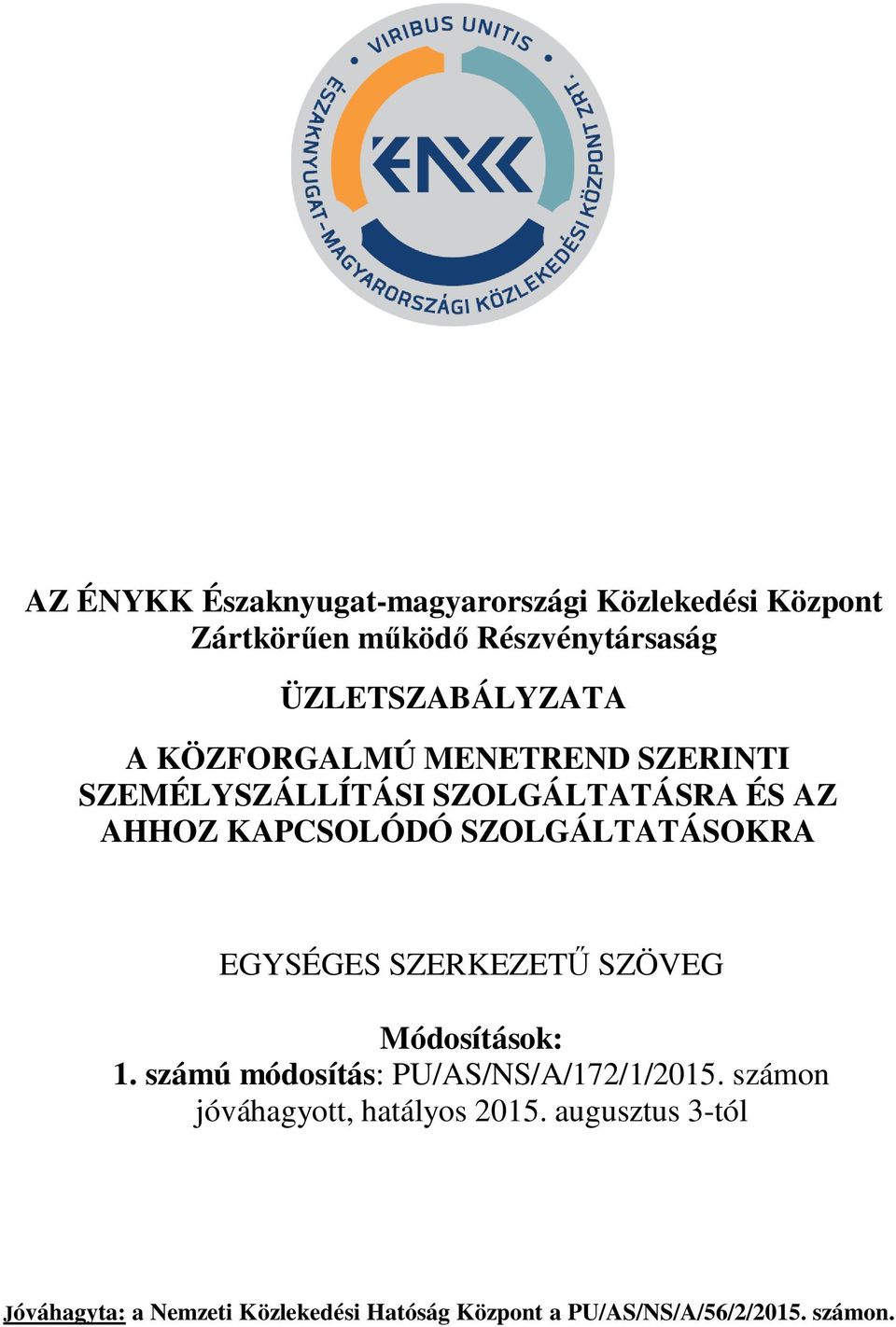 EGYSÉGES SZERKEZETŰ SZÖVEG Módosítások: 1. számú módosítás: PU/AS/NS/A/172/1/2015.