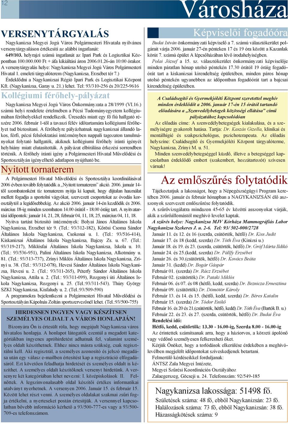 A versenytárgyalás helye: Nagykanizsa Megyei Jogú Város Polgármesteri Hivatal 1. emeleti tárgyalóterem (Nagykanizsa, Erzsébet tér 7.