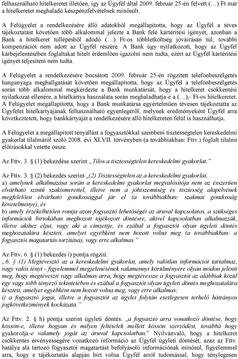 túllépésből adódó ( ) Ft-os többletköltség jóváírásán túl, további kompenzációt nem adott az Ügyfél részére.