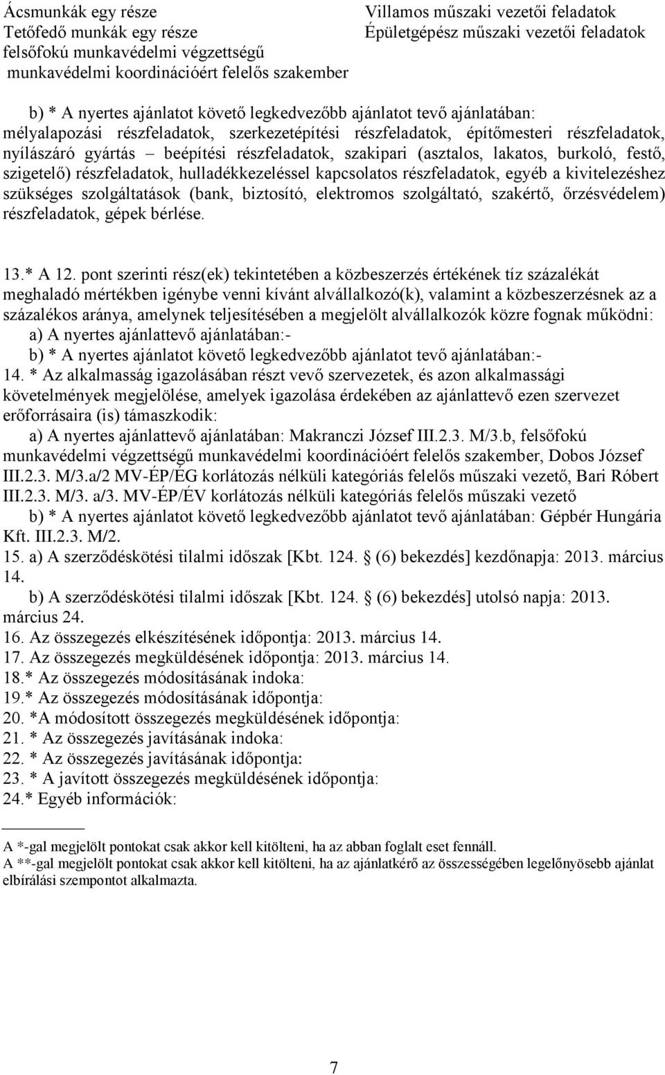 (asztalos, lakatos, burkoló, festő, szigetelő) rzfeladatok, hulladékkezelsel kapcsolatos rzfeladatok, egyéb a kivitelezhez szükséges szolgáltatások (bank, biztosító, elektromos szolgáltató, szakértő,