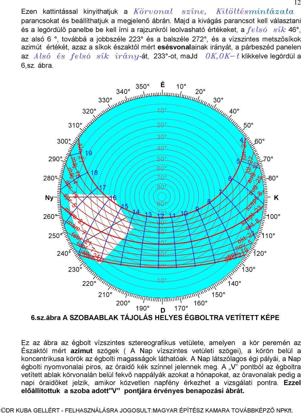 metszősíkok azimút értékét, azaz a síkok északtól mért esésvonalainak irányát, a párbeszéd panelen az Alsó és felsı sík irány-át, 233 -ot, majd OK,OK-t klikkelve legördül a 6,sz. ábra.