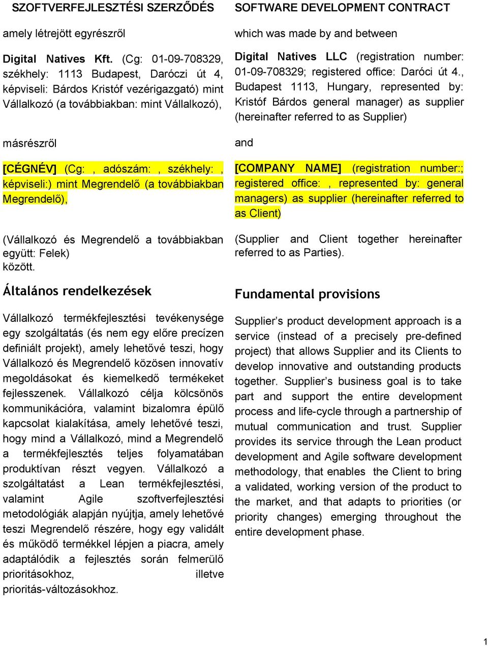 képviseli:) mint Megrendelő (a továbbiakban Megrendelő), (Vállalkozó és Megrendelő a továbbiakban együtt: Felek) között.