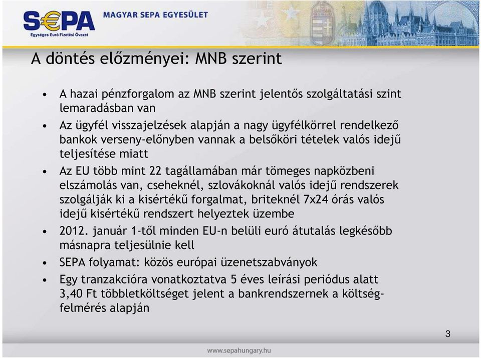 rendszerek szolgálják ki a kisértékő forgalmat, briteknél 7x24 órás valós idejő kisértékő rendszert helyeztek üzembe 2012.