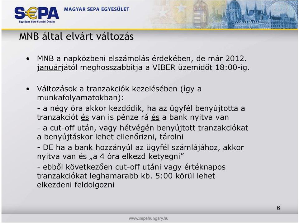 a bank nyitva van - a cut-off után, vagy hétvégén benyújtott tranzakciókat a benyújtáskor lehet ellenırizni, tárolni - DE ha a bank hozzányúl az ügyfél