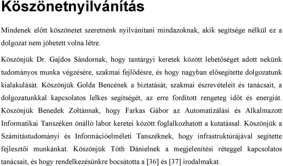 Köszönjük Golda Bencének a biztatását, szakmai észrevételeit és tanácsait, a dolgozatunkkal kapcsolatos lelkes segítségét, az erre fordított rengeteg időt és energiát.