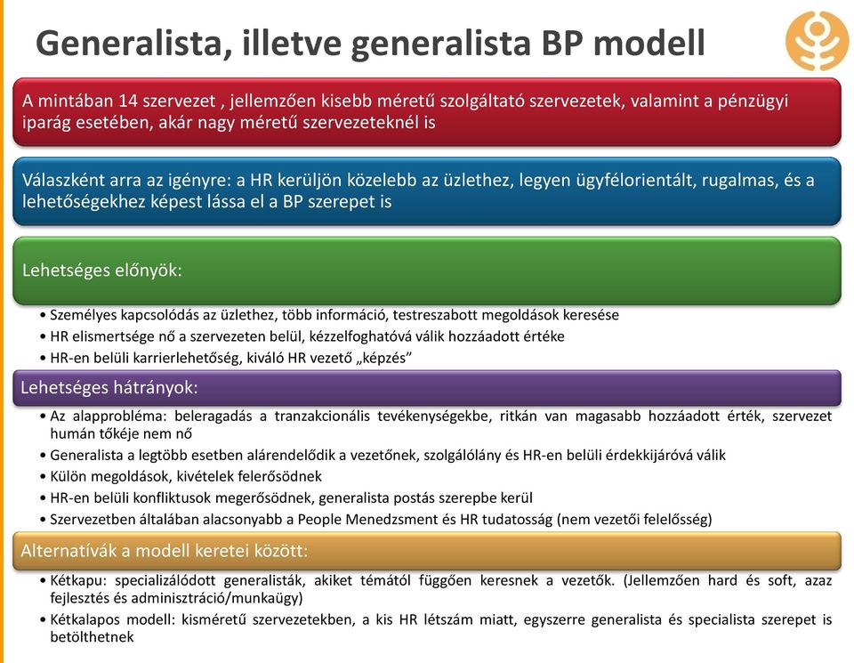 üzlethez, több információ, testreszabott megoldások keresése HR elismertsége nő a szervezeten belül, kézzelfoghatóvá válik hozzáadott értéke HR-en belüli karrierlehetőség, kiváló HR vezető képzés