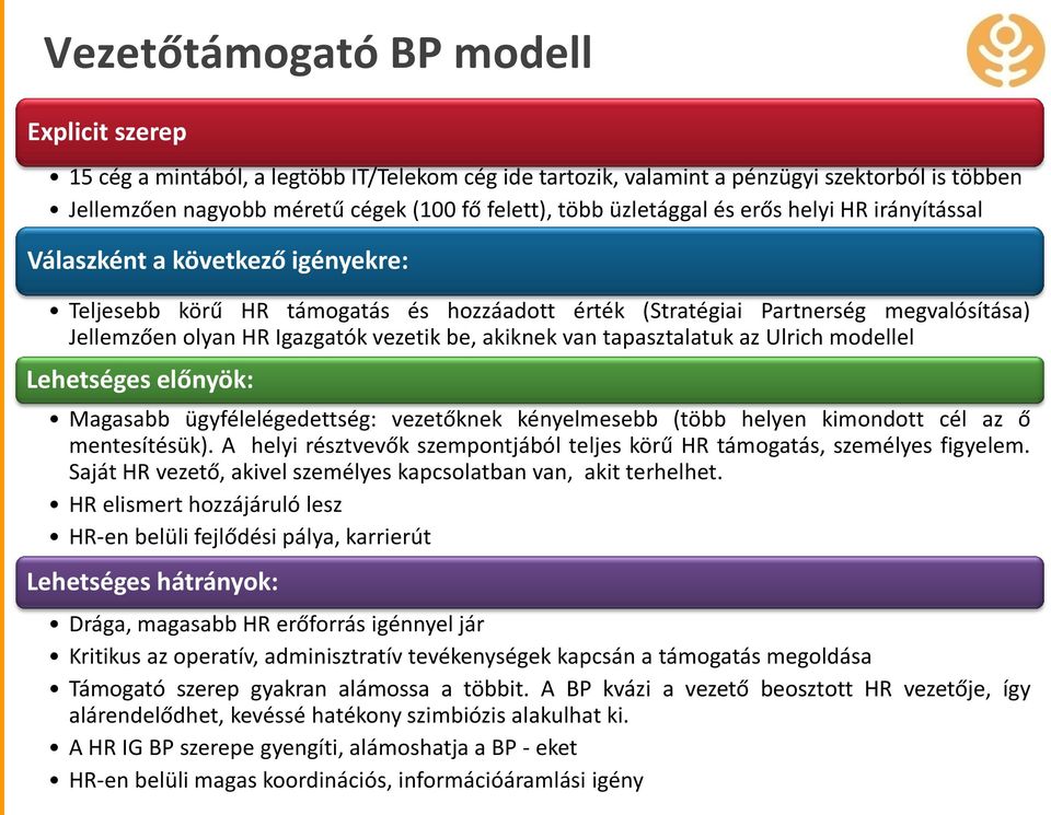 be, akiknek van tapasztalatuk az Ulrich modellel Lehetséges előnyök: Magasabb ügyfélelégedettség: vezetőknek kényelmesebb (több helyen kimondott cél az ő mentesítésük).