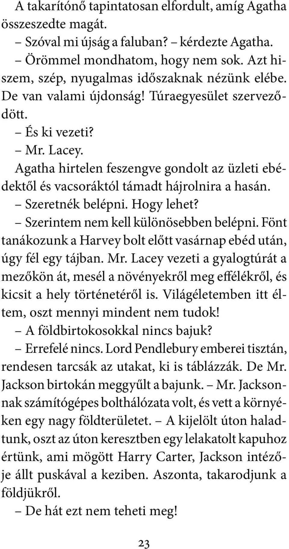 Hogy lehet? Szerintem nem kell különösebben belépni. Fönt tanákozunk a Harvey bolt előtt vasárnap ebéd után, úgy fél egy tájban. Mr.