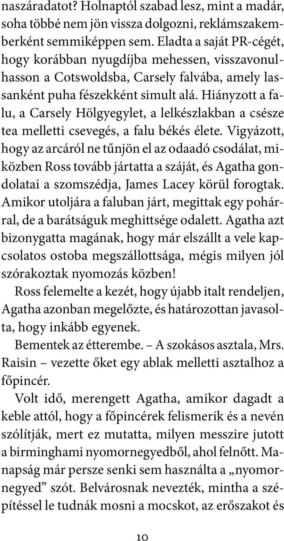 Hiányzott a falu, a Carsely Hölgyegylet, a lelkészlakban a csésze tea melletti csevegés, a falu békés élete.