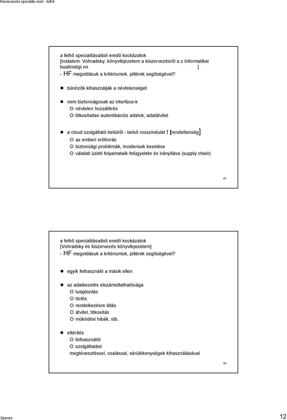 [rendetlenség] az emberi erőforrás biztonsági problémák, incidensek kezelése válalati üzleti folyamataik felügyelete és irányítása (supply chain) 23.