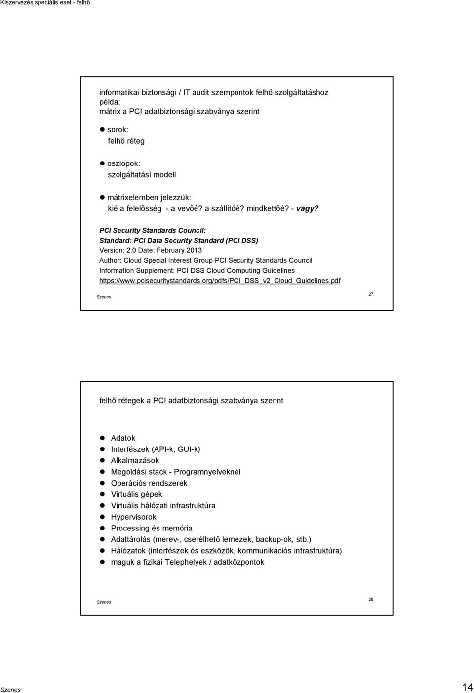 0 Date: February 2013 Author: Cloud Special Interest Group PCI Security Standards Council Information Supplement: PCI DSS Cloud Computing Guidelines https://www.pcisecuritystandards.