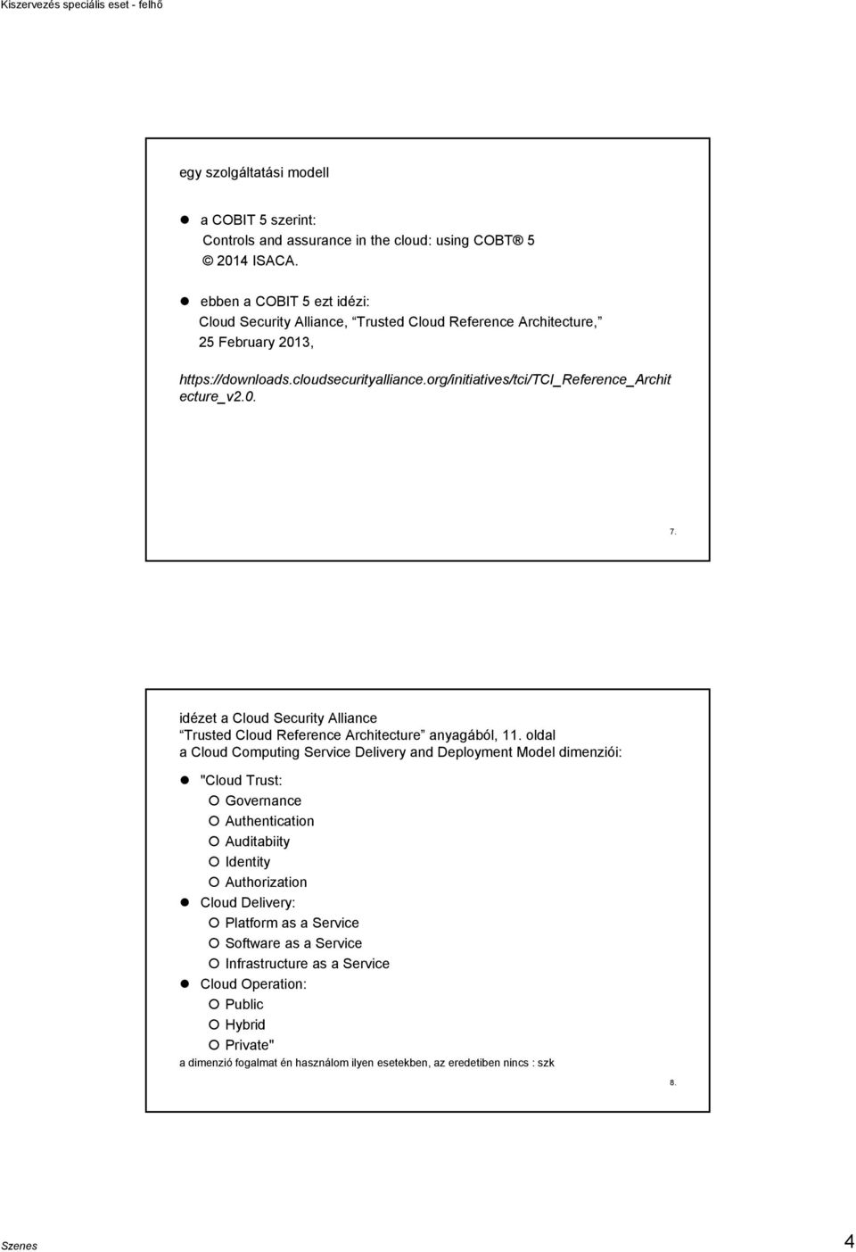 org/initiatives/tci/tci_reference_archit ecture_v2.0. 7. idézet a Cloud Security Alliance Trusted Cloud Reference Architecture anyagából, 11.