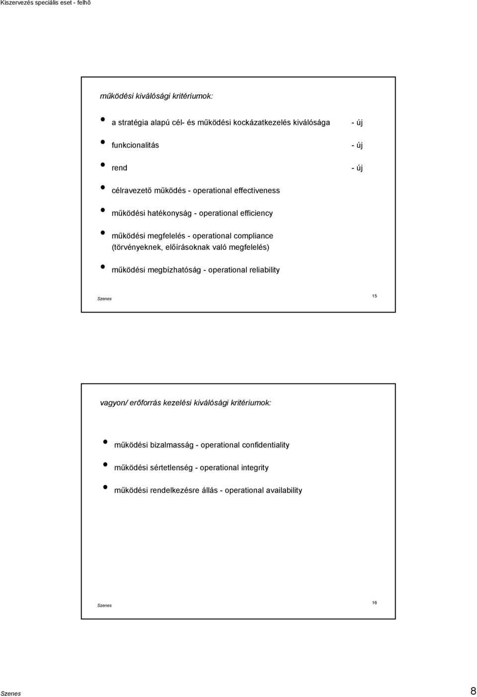 előírásoknak való megfelelés) működési megbízhatóság - operational reliability 15 vagyon/ erőforrás kezelési kiválósági kritériumok: működési