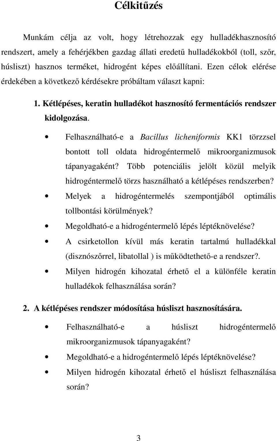 Felhasználható-e a Bacillus licheniformis KK1 törzzsel bontott toll oldata hidrogéntermelı mikroorganizmusok tápanyagaként?