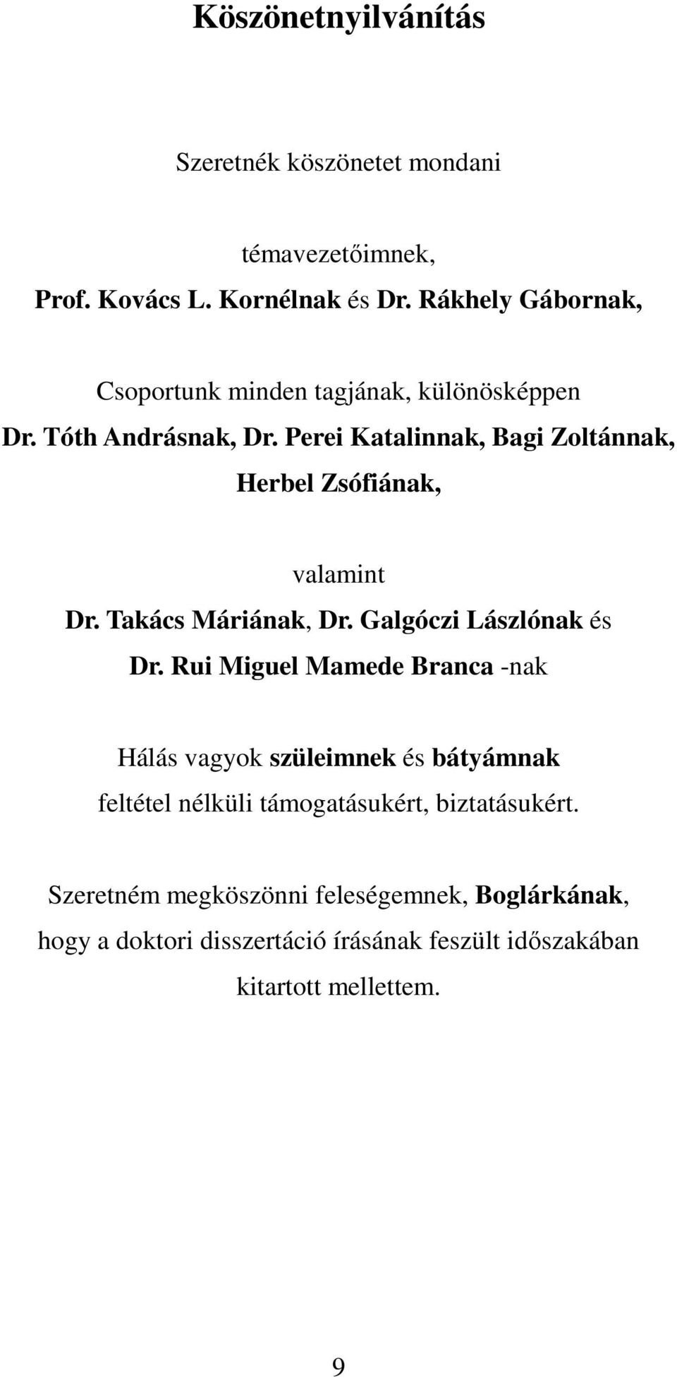 Perei Katalinnak, Bagi Zoltánnak, Herbel Zsófiának, valamint Dr. Takács Máriának, Dr. Galgóczi Lászlónak és Dr.