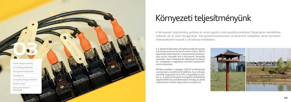 fejezet kitekintést ad legfontosabb környezeti mérőszámaink elmúlt három évben (2011 2013) tapasztalt alakulásáról. A mérőszámok kiválasztása során irányadó volt a környezeti tényezők elemzése.