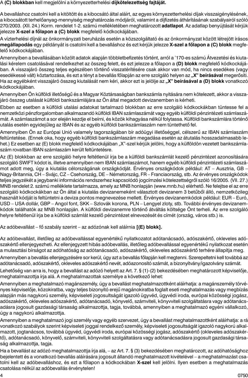 díjfizetés áthárításának szabályairól szóló 270/2003. (XII. 24.) Korm. rendelet 1-2. számú mellékletében meghatározott adatlapot.