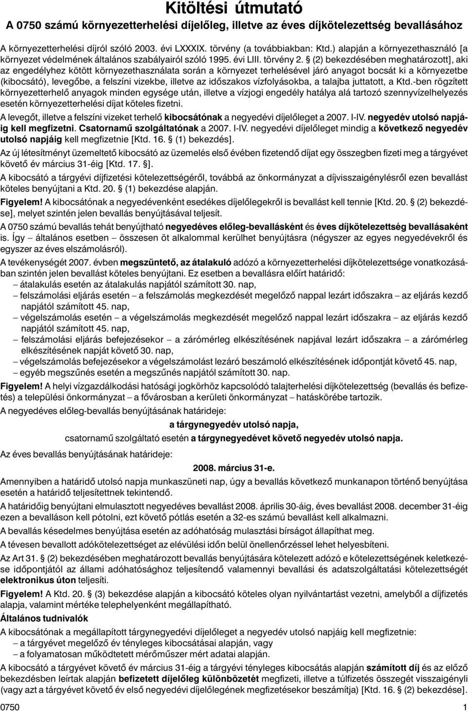 (2) bekezdésében meghatározott], aki az engedélyhez kötött környezethasználata során a környezet terhelésével járó anyagot bocsát ki a környezetbe (kibocsátó), levegõbe, a felszíni vizekbe, illetve