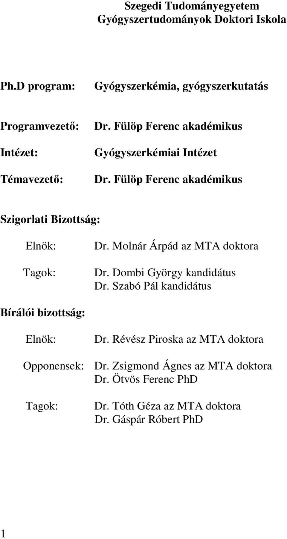 Fülöp Ferenc akadémikus Gyógyszerkémiai Intézet Dr. Fülöp Ferenc akadémikus Szigorlati Bizottság: Elnök: Tagok: Dr.