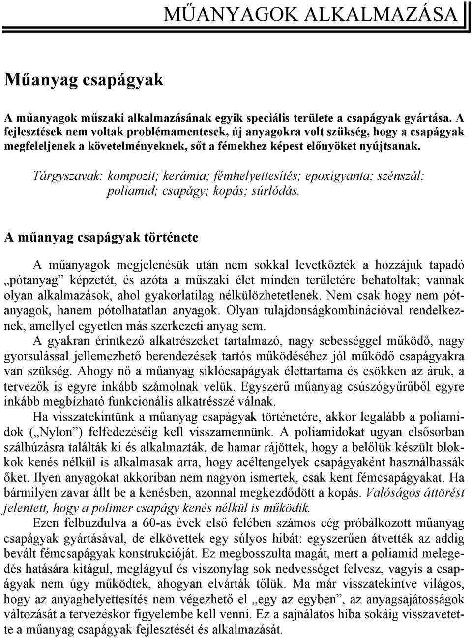 Tárgyszavak: kompozit; kerámia; fémhelyettesítés; epoxigyanta; szénszál; poliamid; csapágy; kopás; súrlódás.