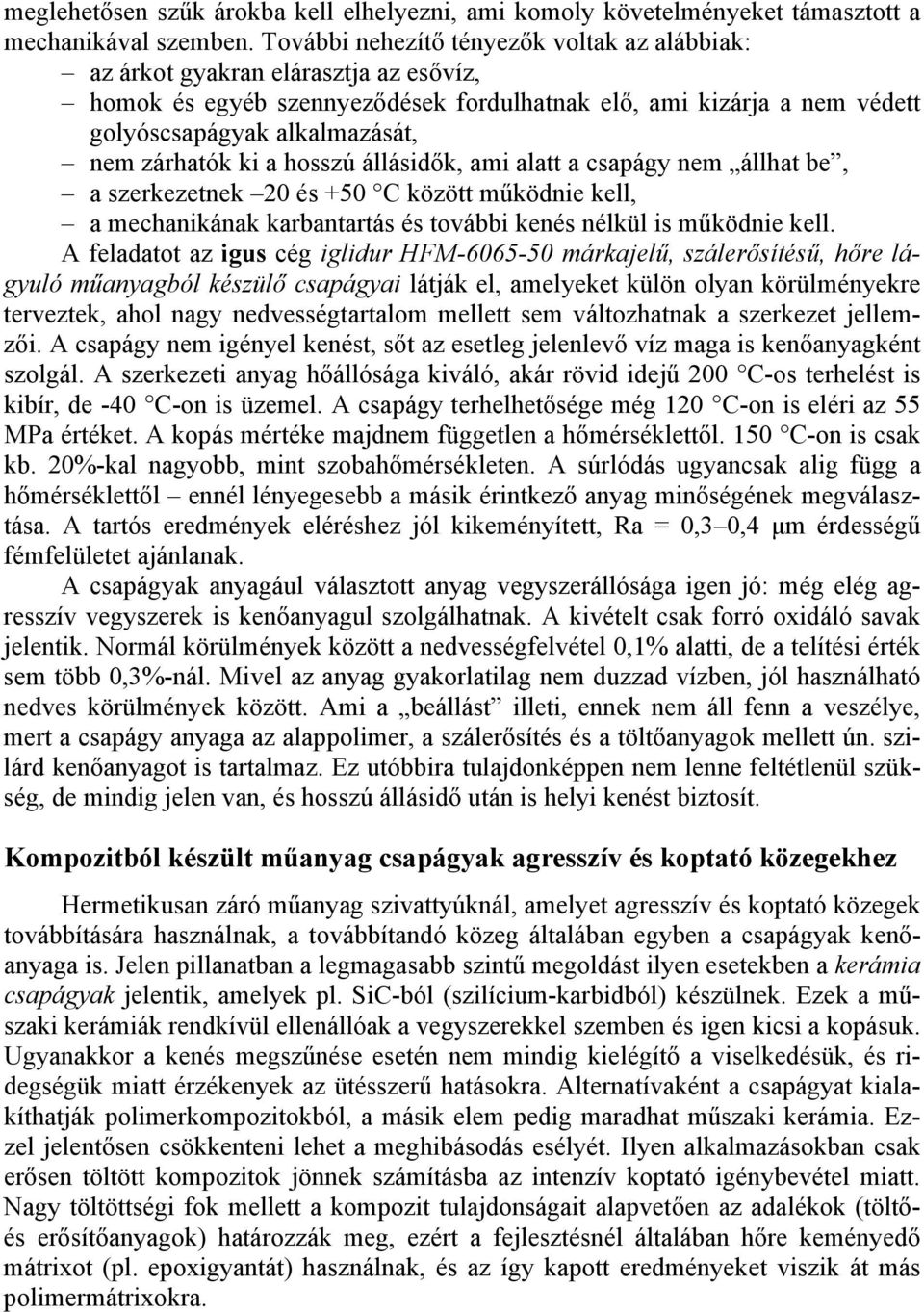 zárhatók ki a hosszú állásidők, ami alatt a csapágy nem állhat be, a szerkezetnek 20 és +50 C között működnie kell, a mechanikának karbantartás és további kenés nélkül is működnie kell.