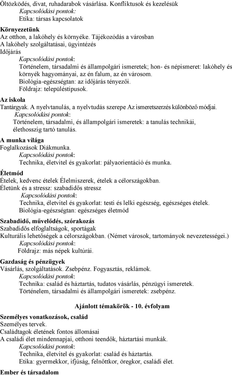 Biológia-egészségtan: az időjárás tényezői. Földrajz: településtípusok. Az iskola Tantárgyak. A nyelvtanulás, a nyelvtudás szerepe Az ismeretszerzés különböző módjai.