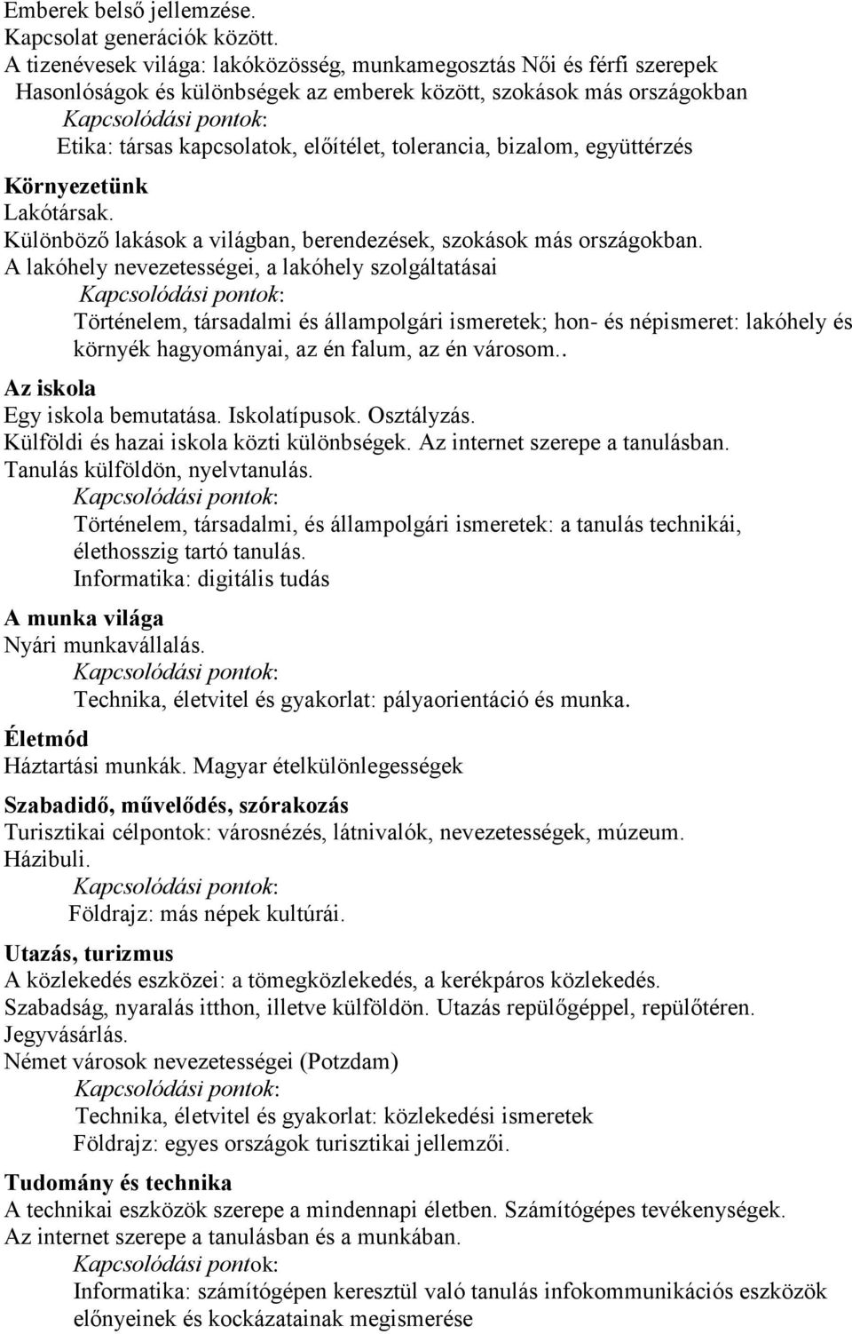 bizalom, együttérzés Környezetünk Lakótársak. Különböző lakások a világban, berendezések, szokások más országokban.