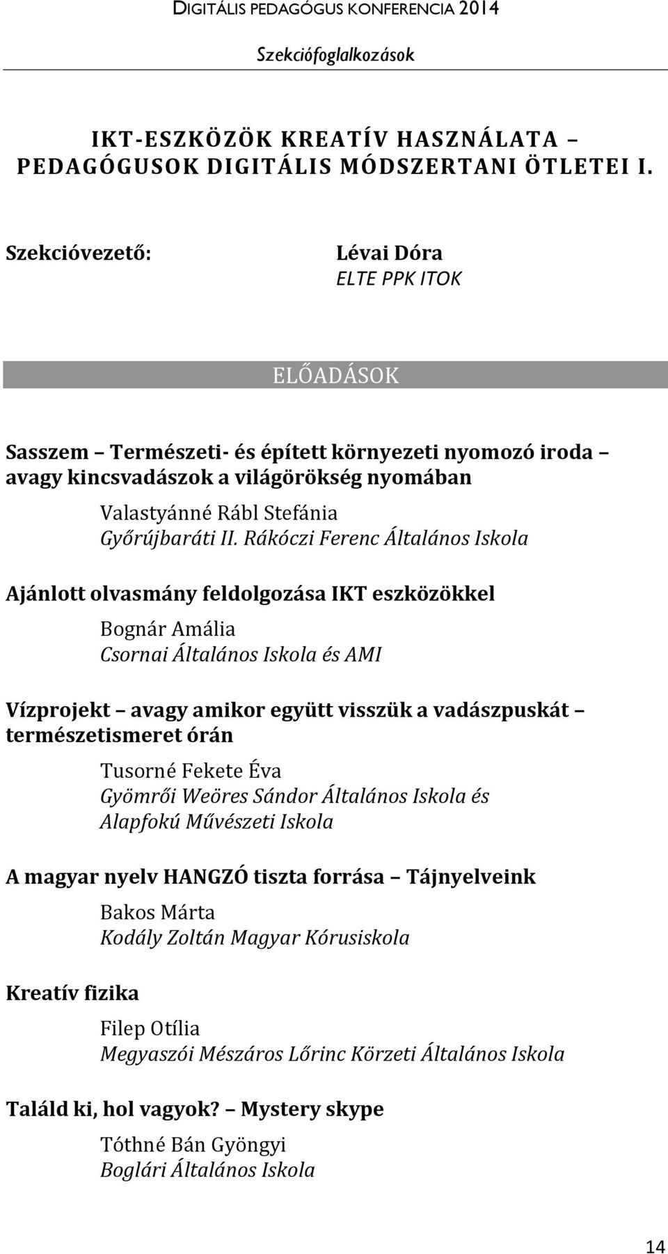 Rákóczi Ferenc Általános Iskola Ajánlott olvasmány feldolgozása IKT eszközökkel Bognár Amália Csornai Általános Iskola és AMI Vízprojekt avagy amikor együtt visszük a vadászpuskát természetismeret