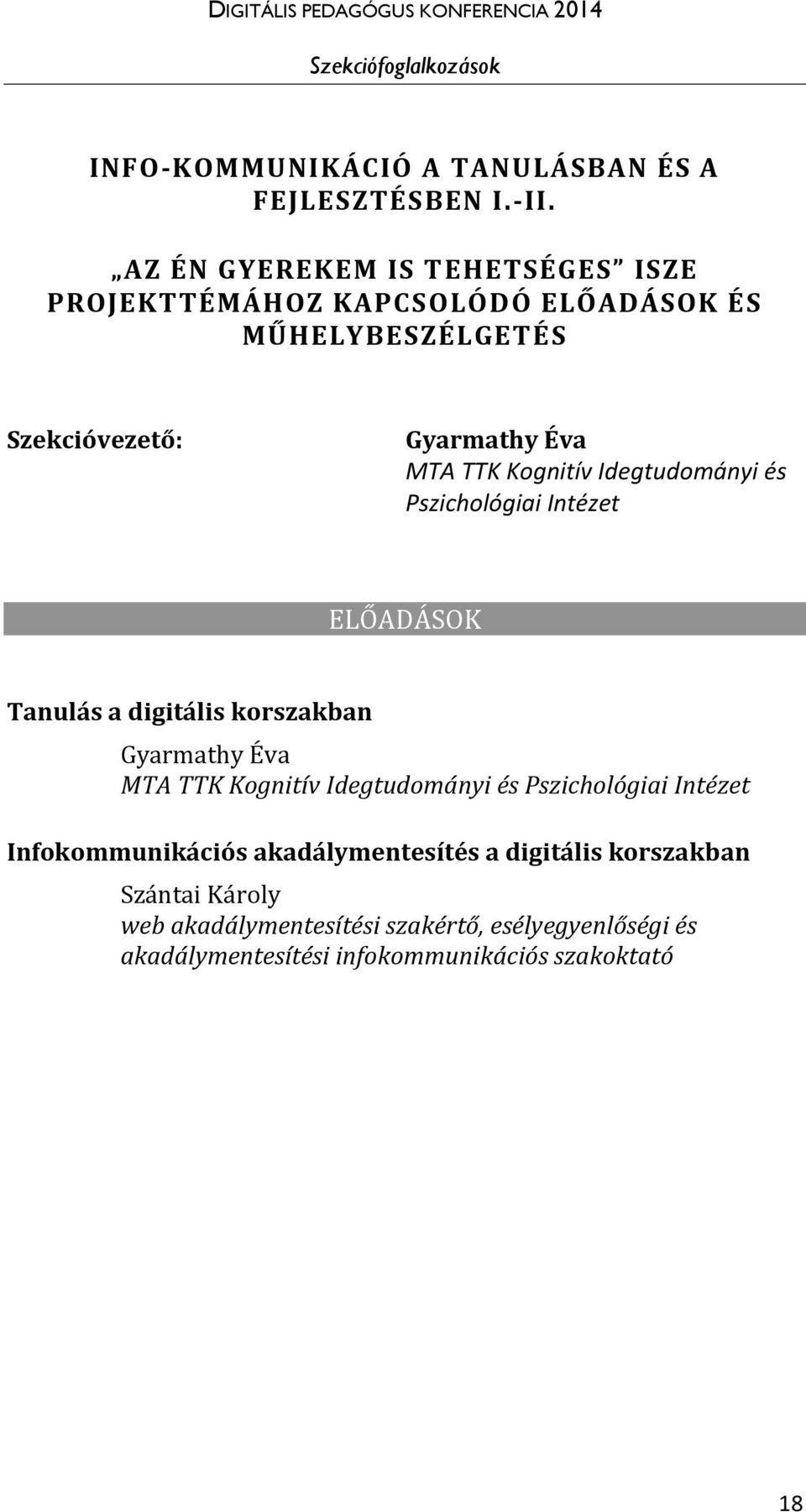 Kognitív Idegtudományi és Pszichológiai Intézet ELŐADÁSOK Tanulás a digitális korszakban Gyarmathy Éva MTA TTK Kognitív