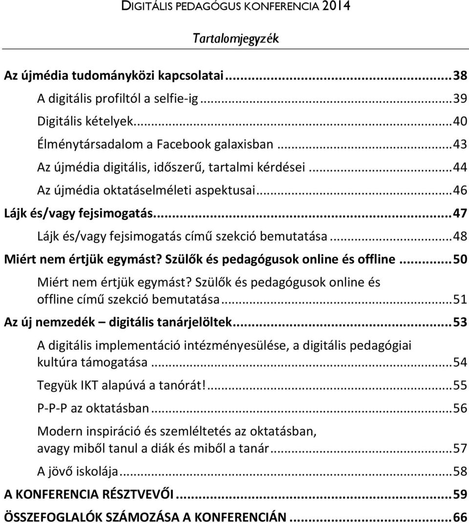 .. 48 Miért nem értjük egymást? Szülők és pedagógusok online és offline... 50 Miért nem értjük egymást? Szülők és pedagógusok online és offline című szekció bemutatása.