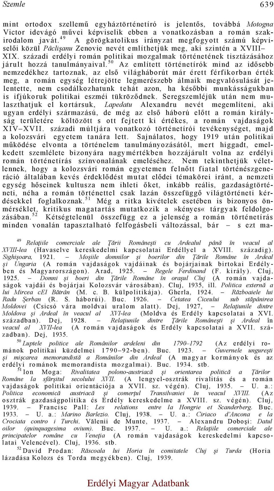 századi erdélyi román politikai mozgalmak történetének tisztázásához járult hozzá tanulmányaival.