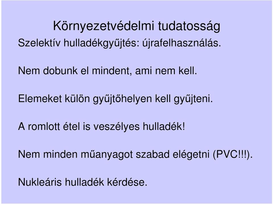 Elemeket külön gyűjtőhelyen kell gyűjteni.