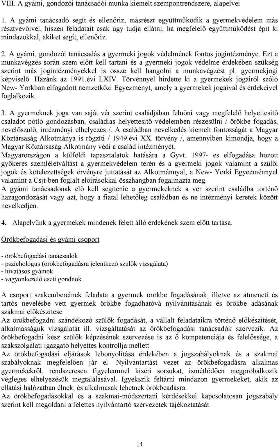 segít, ellenőriz. 2. A gyámi, gondozói tanácsadás a gyermeki jogok védelmének fontos jogintézménye.