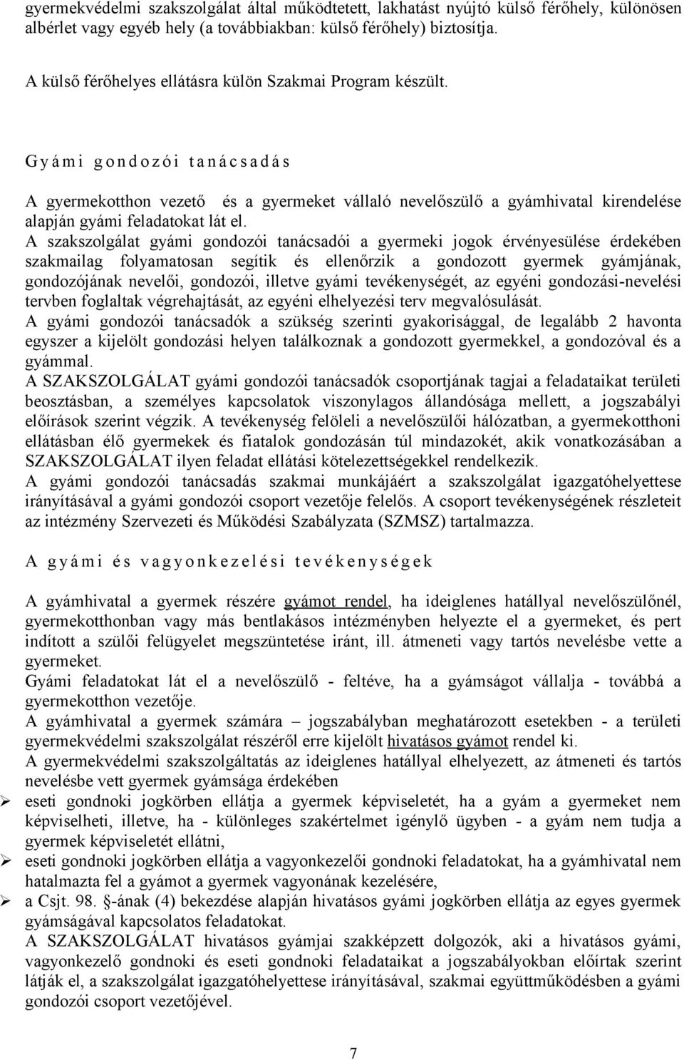 G y á m i g o n d o z ó i t a n á c s a d á s A gyermekotthon vezető és a gyermeket vállaló nevelőszülő a gyámhivatal kirendelése alapján gyámi feladatokat lát el.