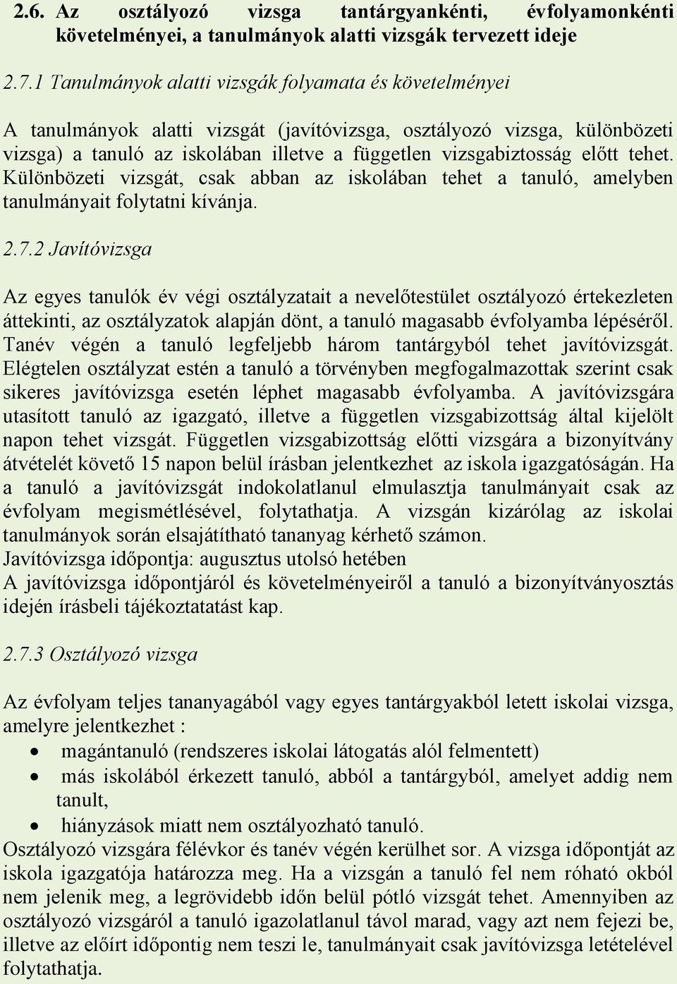 előtt tehet. Különbözeti vizsgát, csak abban az iskolában tehet a tanuló, amelyben tanulmányait folytatni kívánja. 2.7.