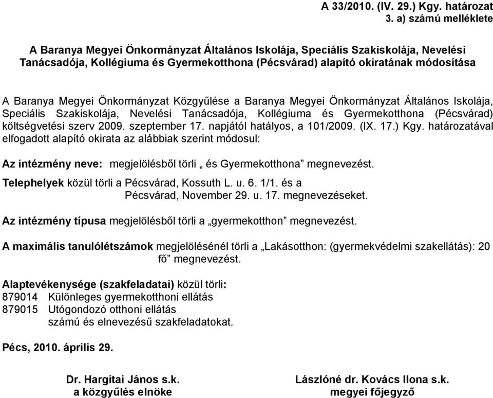 Megyei Önkormányzat Közgyűlése a Baranya Megyei Önkormányzat Általános Iskolája, Speciális Szakiskolája, Nevelési Tanácsadója, Kollégiuma és Gyermekotthona (Pécsvárad) költségvetési szerv 2009.