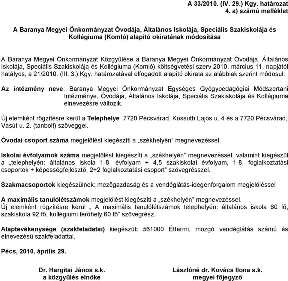 Baranya Megyei Önkormányzat Óvodája, Általános Iskolája, Speciális Szakiskolája és Kollégiuma (Komló) költségvetési szerv 2010. március 11. napjától hatályos, a 21/2010. (III. 3.) Kgy.