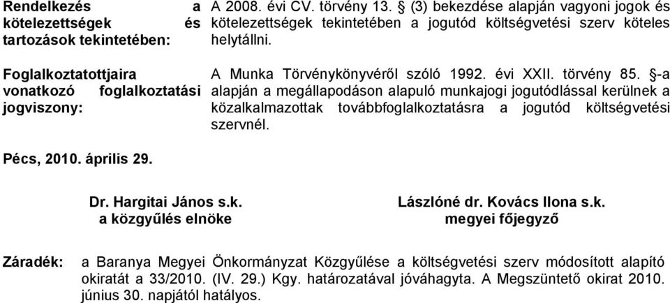 Foglalkoztatottjaira vonatkozó foglalkoztatási jogviszony: A Munka Törvénykönyvéről szóló 1992. évi XXII. törvény 85.