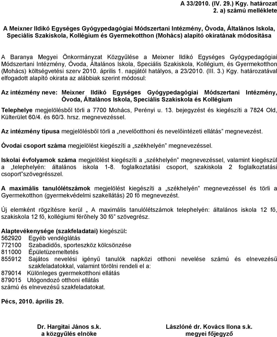 Baranya Megyei Önkormányzat Közgyűlése a Meixner Ildikó Egységes Gyógypedagógiai Módszertani Intézmény, Óvoda, Általános Iskola, Speciális Szakiskola, Kollégium, és Gyermekotthon (Mohács)