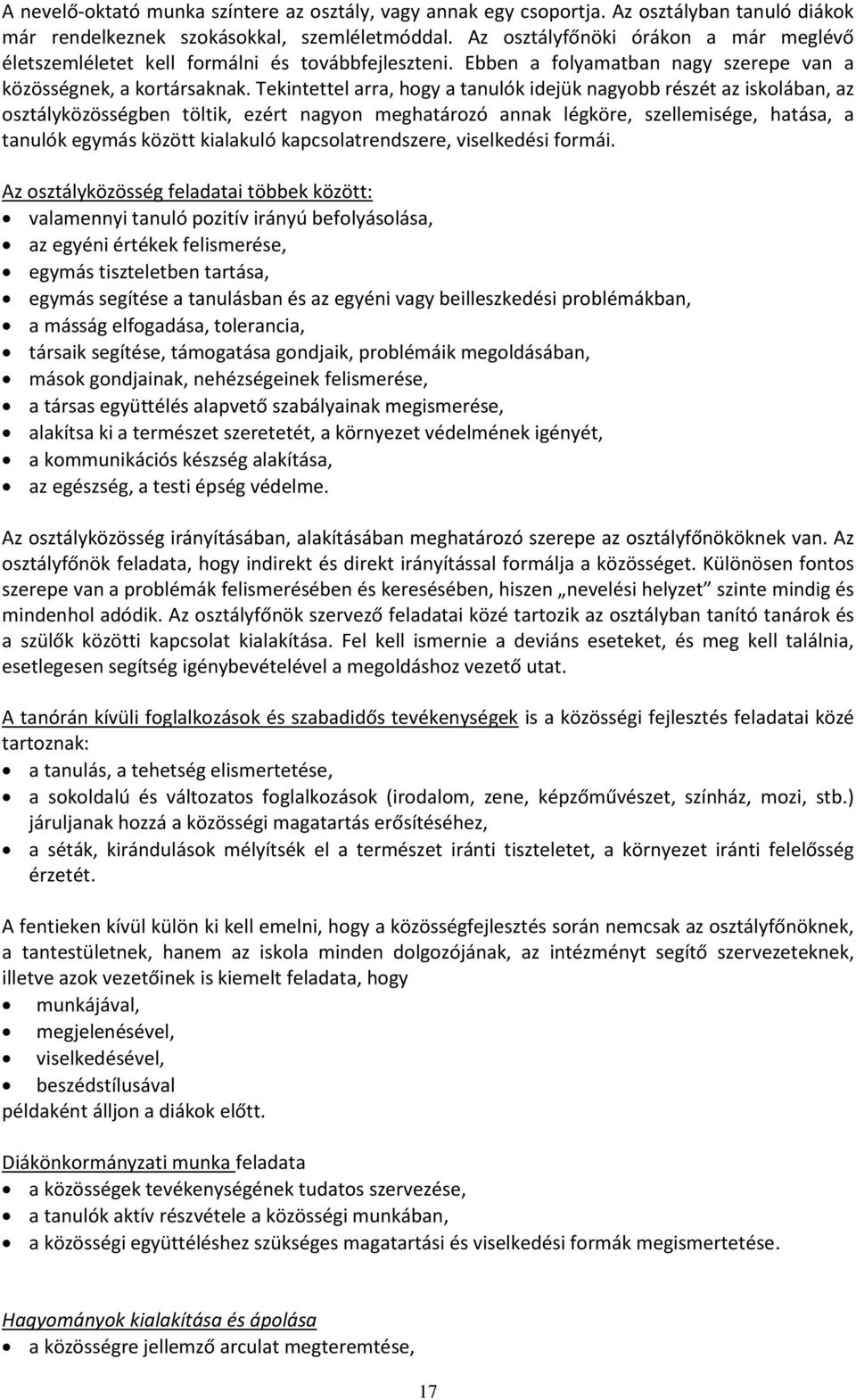 Tekintettel arra, hogy a tanulók idejük nagyobb részét az iskolában, az osztályközösségben töltik, ezért nagyon meghatározó annak légköre, szellemisége, hatása, a tanulók egymás között kialakuló